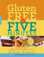 Gluten-Free in Five Minutes: 123 Rapid Recipes for Breads, Rolls, Cakes, Muffins, and More 0738214620 Book Cover