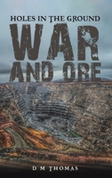 Holes in the Ground: War and Ore 1398474533 Book Cover