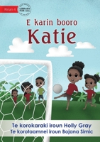 Katie Kicks a Goal - E karin booro Katie (Te Kiribati) 1922844500 Book Cover