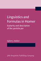 Linguistics and Formulas in Homer: Scalarity and the Description of the Particle Per 1556190468 Book Cover
