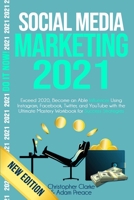 Social Media Marketing 2021: Exceed 2020, Become an Able Influencer Using Instagram, Facebook, Twitter, and YouTube with the Ultimate Mastery Workbook for Success Strategies B08HRV2S7T Book Cover