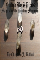 Guided By Spirits: Magick for the Solitary Magician 1304549208 Book Cover