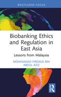 Biobanking Ethics and Regulation in East Asia: Lessons from Malaysia (Routledge Studies in Asian Law) 1041252560 Book Cover