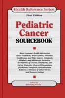 Pediatric Cancer Sourcebook: Basic Consumer Health Information About Leukemias, Brain Tumors, Sarcomas (Health Reference Series) 0780802454 Book Cover