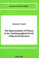 The Representation of Women in the Autobiographical Novels of Raymond Queneau (American University Studies Series II, Romance Languages and Literature) 082041199X Book Cover