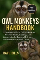 OWL MONKEYS HANDBOOK: A Complete Guide To Owl Monkey Care, Behavior, Habitat, Breeding, And Conservation For Responsible Owners And Enthusiastic Wildlife Lovers. B0FMKBKF37 Book Cover