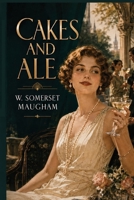 Cakes and Ale: A Classic Novel of Literary Ambition, Reputation, and Desire 1515470407 Book Cover