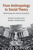 From Anthropology to Social Theory: Rethinking the Social Sciences 1108438385 Book Cover