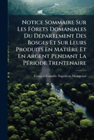 Notice Sommaire Sur Les Fôrets Domaniales Du Département Des Bosges Et Sur Leurs Produits En Matière Et En Argent Pendant La Période Trentenaire: 1870-1899 1148780920 Book Cover