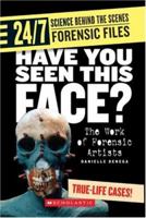 Have You Seen This Face?: The Work of Forensic Artists (24/7: Science Behind the Scenes: Forensic Files) 0531118231 Book Cover