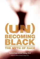 (Un)Becoming Black: The Myth of Race 0536480516 Book Cover