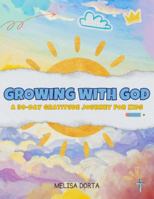 Growing with God: A 30-Day Gratitude Devotional for Kids B0G5DFF8T3 Book Cover