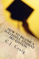 How to Become a Successful Student: Lessons for Learning How to Learn 1523274921 Book Cover