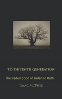 To The Tenth Generation: The Redemption of Judah In Ruth B09NHCD5CN Book Cover