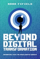 Beyond Digital Transformation: Advancing Tech for Accelerated Growth 1634629418 Book Cover