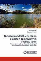 Nutrients and fish effects on plankton community in shallow lakes: A mesocosm study for the understanding of eutrophication in freshwater ecosystems 3843388466 Book Cover