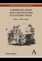 Communication and Colonialism in Eastern India: Bihar, 1760s 1880s 1783083115 Book Cover