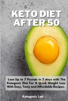 Keto Diet After 50: Lose Up to 7 Pounds in 7 days with The Ketogenic Diet For A Quick Weight Loss With Easy, Tasty and Affordable Recipes. 1801852529 Book Cover