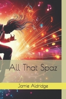 All That Spaz B0DYJTZYLV Book Cover