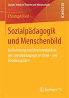Sozialpadagogik Und Menschenbild: Bestimmung Und Bestimmbarkeit Der Sozialpadagogik ALS Denk- Und Handlungsform 3658147660 Book Cover
