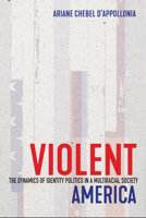 Violent America: The Dynamics of Identity Politics in a Multiracial Society 1501767569 Book Cover