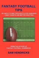 Fantasy Football Tips: 201 Ways to Win Through Player Rankings, Cheat Sheets and Better Drafting 0982428669 Book Cover