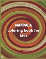 Mandala coloring book for kids: coloring, kids, cute, playful, patterns, book, ages, 6-8, 9-12, books,sacred,easy,girls,boys B08B2HSZ3Z Book Cover