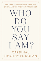 Who Do You Say I Am?: Daily Reflections on the Bible, the Saints, and the Answer That Is Christ 1984826727 Book Cover