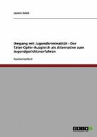 Umgang Mit Jugendkriminalitat. Der Tater-Opfer-Ausgleich ALS Alternative Zum Jugendgerichtsverfahren 3638698734 Book Cover