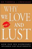 Why We Love and Lust : How Our Sex Hormones Influence Our Relationships 072253356X Book Cover