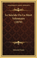 Le Suicide Ou La Mort Volontaire (1870) 1173299432 Book Cover