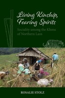 Living Kinship, Fearing Spirits: Sociality among the Khmu of Northern Laos 8776942988 Book Cover