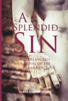 A Splendid Sin: Michelangelo: A Renaissance Affair 0473457768 Book Cover