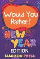 Would You Rather New Year's Edition: 300+ Challenging Questions and Hilarious Scenarios (Awesome Would You Rather Game Books For Cool Kids) B0CR83TQF4 Book Cover