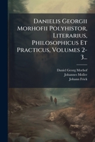 Danielis Georgii Morhofii Polyhistor, Literarius, Philosophicus Et Practicus, Volumes 2-3... 1247384381 Book Cover