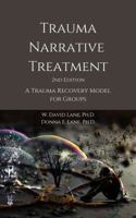 Trauma Narrative Treatment: A Trauma Recovery Model for Groups 1732811210 Book Cover