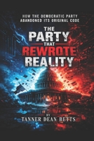 The Party That Rewrote Reality: How the Democratic Party Abandoned its Original Code B0GY5K1JFV Book Cover