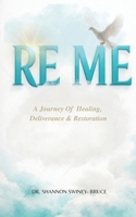 RE ME: A Journey Of Healing Deliverance, & Restoration B0GS2B5XYN Book Cover