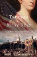 The Treason of Betsy Ross: A Woman of the Revolution Novel 1951747062 Book Cover