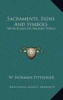 Sacraments, Signs And Symbols: With Essays On Related Topics 1163168246 Book Cover