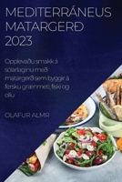 Mediterráneus matargerð 2023: Opplevaðu smakk á sólarlaginu með matargerð sem byggir á fersku grænmeti, fiski og olíu 1837525676 Book Cover