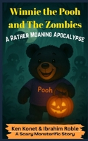 Winnie the Pooh and The Zombies: A Rather Moaning Apocalypse 1966703147 Book Cover