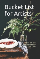 Bucket List for Artists: Focus on the Natural Beauty You Love 1086907582 Book Cover