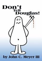 Don't Tell Douglas! 061561776X Book Cover