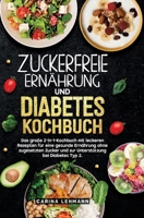 Zuckerfreie Ernährung und Diabetes Kochbuch: Das große 2-in-1-Kochbuch mit leckeren Rezepten für eine gesunde Ernährung ohne zugesetzten Zucker und ... bei Diabetes Typ 2. (German Edition) 3384669215 Book Cover
