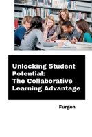 Unlocking Student Potential: The Collaborative Learning Advantage 3384281616 Book Cover