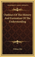 Outlines of the History and Formation of the Understanding, by the Author of 'Outlines of Social Economy'. 1430475463 Book Cover