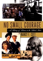 No Small Courage: A History of Women in the United States 0195173236 Book Cover