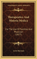 Therapeutics And Materia Medica: For The Use Of Families And Physician 1104412802 Book Cover