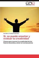 Si, Se Puede Ensenar y Evaluar La Creatividad 3848468506 Book Cover
